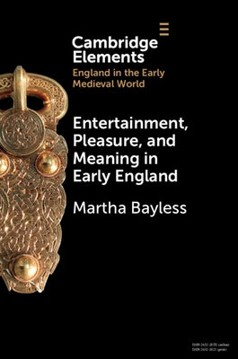 Entertainment, Pleasure, and Meaning in Early England by Bayless, Martha