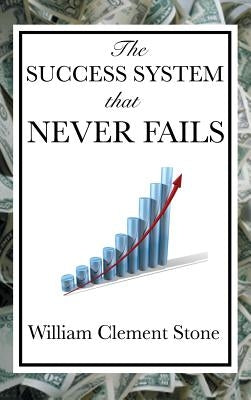 The Success System That Never Fails by Stone, William Clement