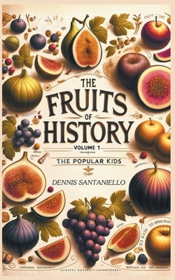 The Fruits Of History by Santaniello, Dennis