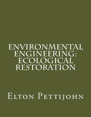Environmental Engineering: Ecological Restoration by Pettijohn, Elton