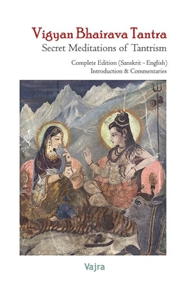 Vigyan Bhairava Tantra. Secret Meditations of Tantrism: Complete Edition (Sanskrit - English). Introduction & Commentaries by Pintado, Diego
