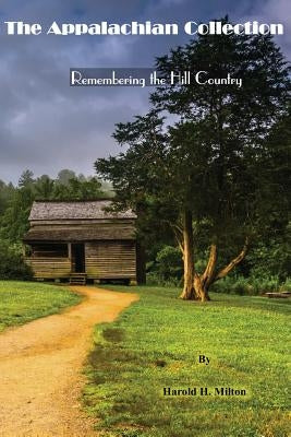 The Appalachian Collection: Remembering the Hill Country by Milton, Harold H.