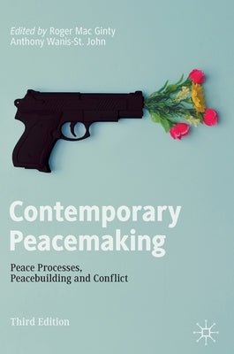 Contemporary Peacemaking: Peace Processes, Peacebuilding and Conflict by Mac Ginty, Roger