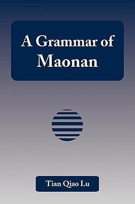 A Grammar of Maonan by Lu, Tian Qiao
