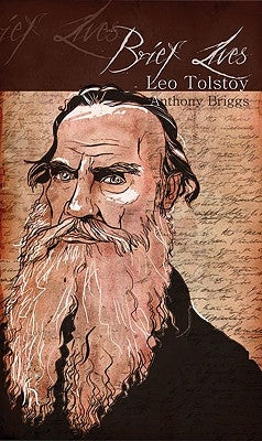 Brief Lives: Leo Tolstoy by Briggs, Anthony