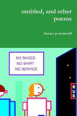 untitled, and other poems by Sternwall, Horace P.
