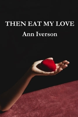 Then Eat My Love by Gilliland, Paul