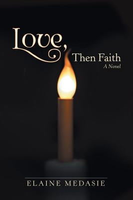 Love, Then Faith by Medasie, Elaine