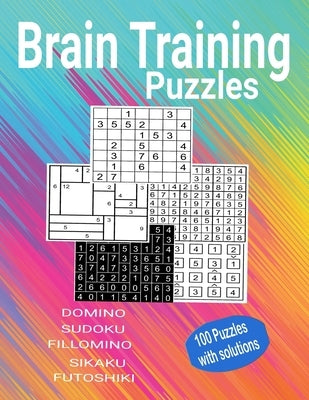 Brain Training Puzzles - Domino, Sudoku, Fillomino, Sikaku, Futoshiki: 100 Puzzles with Solutions by Laksh, Kamala