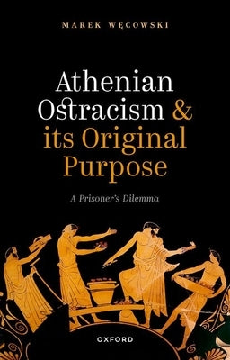 Athenian Ostracism and Its Original Purpose: A Prisoner's Dilemma by Węcowski, Marek