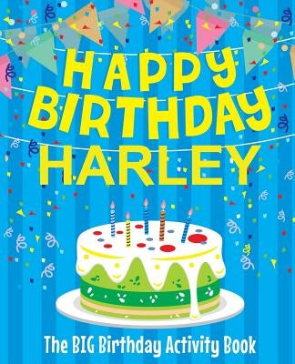 Happy Birthday Harley - The Big Birthday Activity Book: (Personalized Children's Activity Book) by Birthdaydr