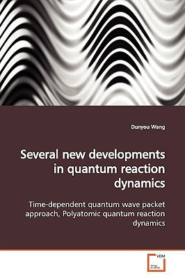 Several new developments in quantum reaction dynamics by Wang, Dunyou