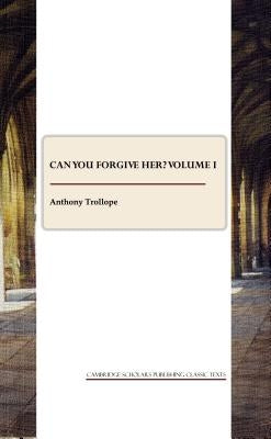Can You Forgive Her? Volume I by Trollope, Anthony