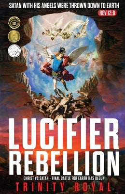 Lucifer Rebellion. Christ vs Satan-Final Battle for Earth has Begun by Royal, Trinity
