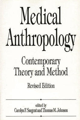 Medical Anthropology: Contemporary Theory and Method, Revised Edition by Johnson, T.