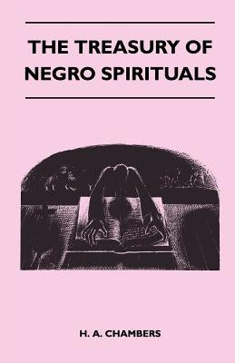 The Treasury Of Negro Spirituals by H a Chambers