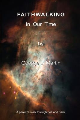 Faithwalking in Our Time by Martin, George L.