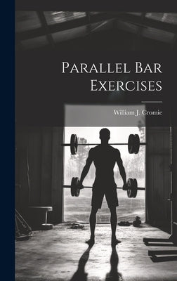 Parallel bar Exercises by Cromie, William J.