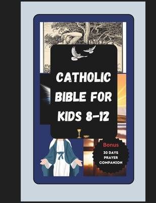 Catholic Bible For Kids 8-12: The Complete Christian Children's Illustrated Bible Story by Johnson, Laurie M.