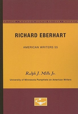 Richard Eberhart - American Writers 55: University of Minnesota Pamphlets on American Writers by Mills, Ralph J., Jr.