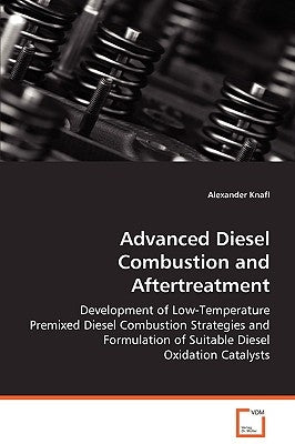 Advanced Diesel Combustion and Aftertreatment by Knafl, Alexander