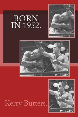 Born in 1952. Birthday Nostalgia. by Butters, Kerry