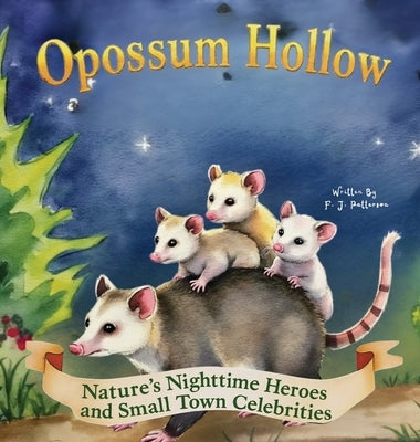Opossum Hollow: Nature's Nighttime Heroes and Small-Town Celebrities by Patterson, F. J.