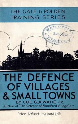 The Defence of Villages and Small Towns by Wade, G. a.