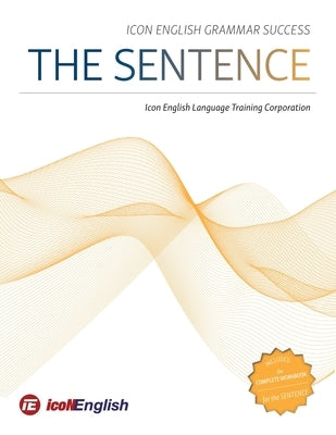 Icon English Grammar Success: The Sentence by Icon English Language Training Corp