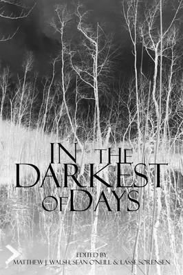 In the Darkest of Days: Re-Investigating Human Sacrifice and Value in Southern Scandinavian Prehistory by Walsh, Matthew J.