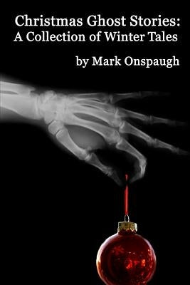 Christmas Ghost Stories: a collection of winter tales by Onspaugh, Mark