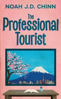 The Professional Tourist by Chinn, Noah J. D.