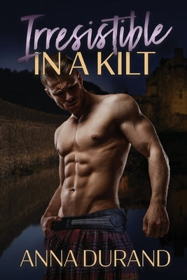 Irresistible in a Kilt by Durand, Anna