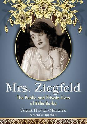 Mrs. Ziegfeld: The Public and Private Lives of Billie Burke by Hayter-Menzies, Grant