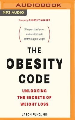 The Obesity Code: Unlocking the Secrets of Weight Loss by Fung, Jason