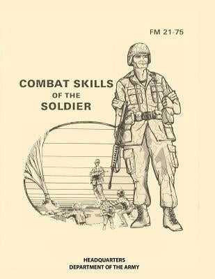 Combat Skills of the Soldier: FM 21-75 by The Army, Headquarters Department of