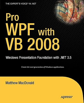 Pro WPF with VB 2008: Windows Presentation Foundation with .Net 3.5 by MacDonald, Matthew