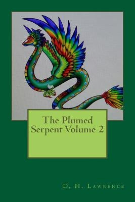 The Plumed Serpent Volume 2 by Lawrence, D. H.