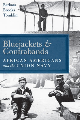 Bluejackets and Contrabands: African Americans and the Union Navy by Tomblin, Barbara Brooks