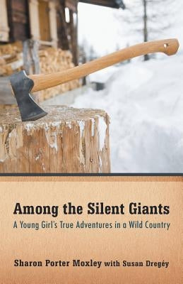 Among the Silent Giants: A Young Girl's True Adventures in a Wild Country by Dregey, Susan