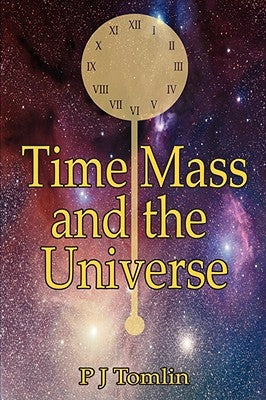 Time Mass and the Universe by Tomlin, P. J.