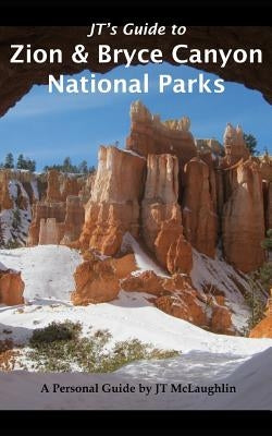 Jt's Guide to Zion & Bryce Canyon National Parks by McLaughlin, Jt
