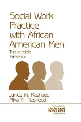 Social Work Practice With African American Men: The Invisible Presence by Rasheed, Janice M.