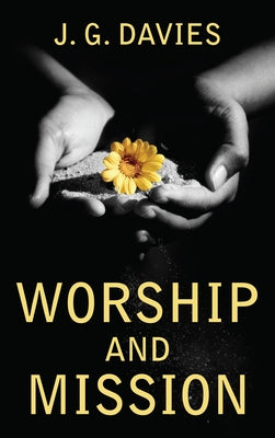 Worship and Mission by Davies, J. G.
