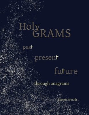 Holy Grams: past present future through anagrams by Worlds, Trenet