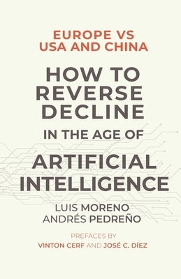 Europe vs USA and China. How to reverse decline in the age of artificial intelligence by Pedreño, Andrés
