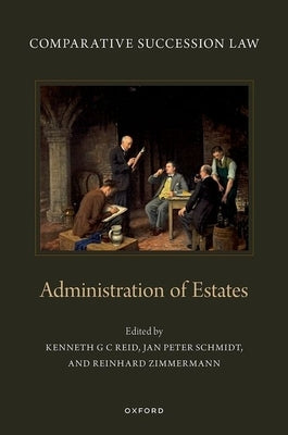 Comparative Succession Law: Volume IV: Administration of Estates by Reid, Kenneth G. C.