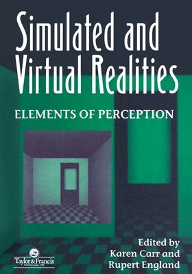 Simulated And Virtual Realities: Elements Of Perception by Carr, K.
