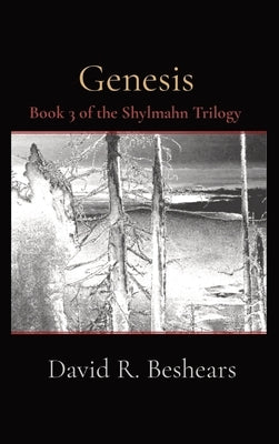 Genesis: Book 3 of the Shylmahn Trilogy by Beshears, David R.