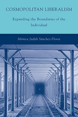 Cosmopolitan Liberalism: Expanding the Boundaries of the Individual by Sánchez-Flores, M.